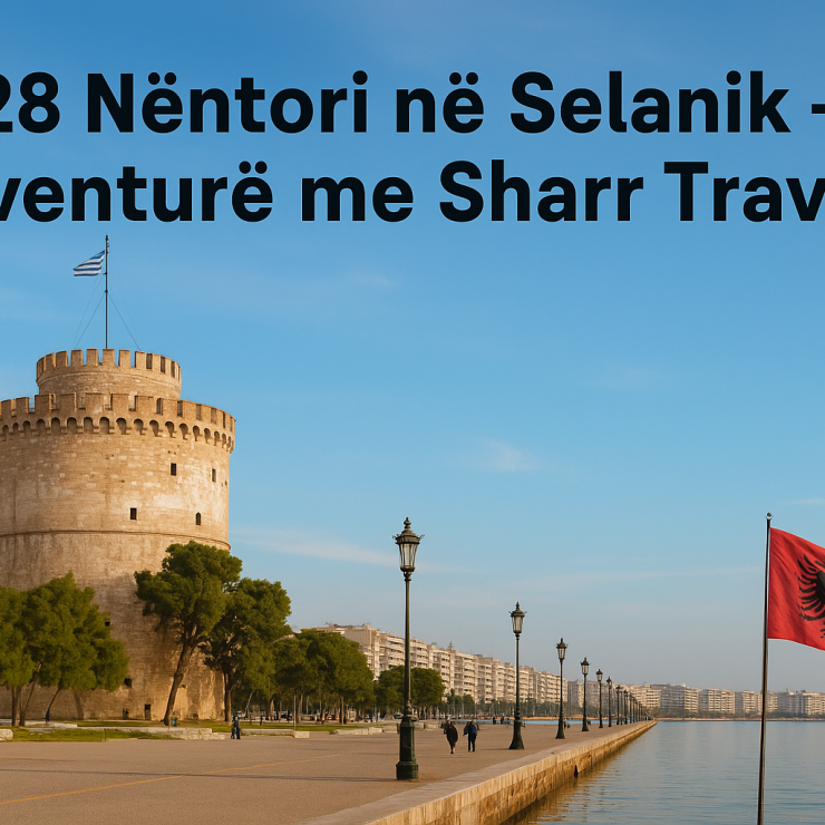 28 Nëntori në Selanik – Aventurë me Sharr Travel