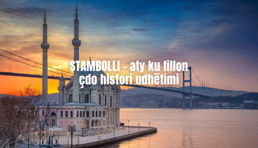 STAMBOLLI – aty ku fillon çdo histori udhëtimi
