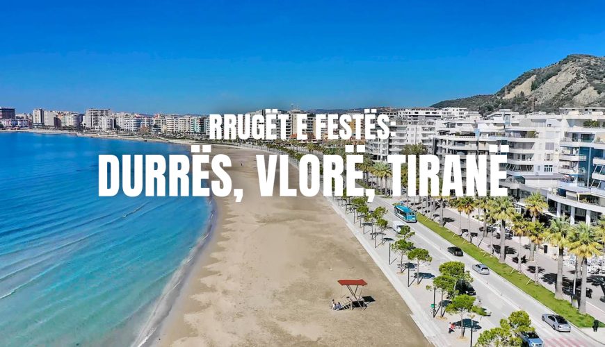 Rrugët e festës: Durrës, Vlorë, Tiranë 🇦🇱